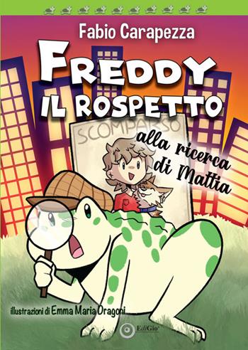 Freddy il rospetto. Alla ricerca di Mattia. Ediz. illustrata - Fabio Carapezza - Libro EdiGiò 2022, Le tartarughe | Libraccio.it