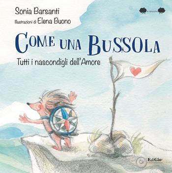 Come una bussola. Tutti i nascondigli dell'amore - Sonia Barsanti - Libro EdiGiò 2023, Le ranocchie | Libraccio.it
