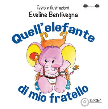 Quell'elefante di mio fratello. Ediz. illustrata - Eveline Bentivegna - Libro EdiGiò 2023, Le ranocchie | Libraccio.it