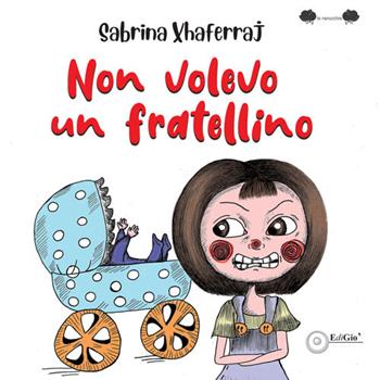 Non volevo un fratellino. Ediz. illustrata - Sabrina Xhaferraj - Libro EdiGiò 2023, Le ranocchie | Libraccio.it