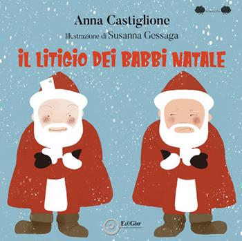 Il litigio dei Babbi Natale. Ediz. illustrata - Anna Castiglione - Libro EdiGiò 2023, Le ranocchie | Libraccio.it