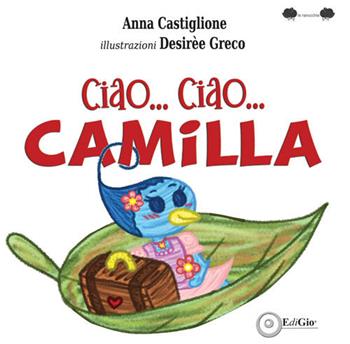 Ciao... ciao... Camilla - Anna Castiglione - Libro EdiGiò 2024, Le ranocchie | Libraccio.it