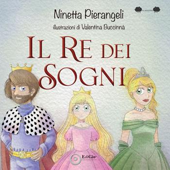 Il re dei sogni. Ediz. a colori - Ninetta Pierangeli - Libro EdiGiò 2024, Le ranocchie | Libraccio.it