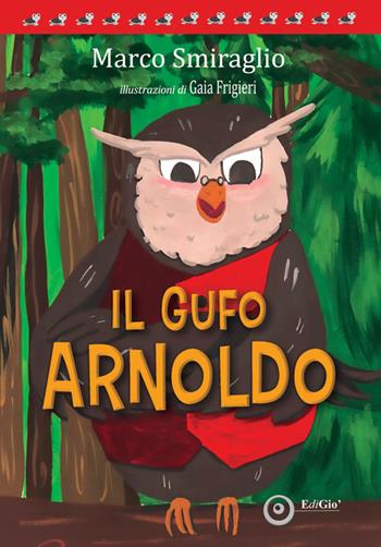 Il gufo Arnoldo - Marco Smiraglio - Libro EdiGiò 2024, Le tartarughe | Libraccio.it