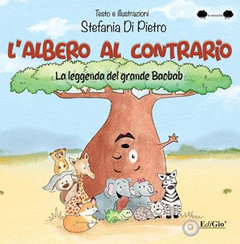 L'albero al contrario. La leggenda del grande Baobab. Ediz. a caratteri grandi - Stefania Di Pietro - Libro EdiGiò 2025, Le ranocchie | Libraccio.it