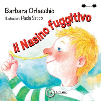 Il nasino fuggitivo. Ediz. a colori - Barbara Orlacchio - Libro EdiGiò 2025, Le ranocchie | Libraccio.it