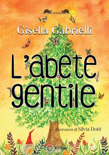 L'Abete gentile - Gisella Gabrielli - Libro EdiGiò 2025, Le tartarughe | Libraccio.it