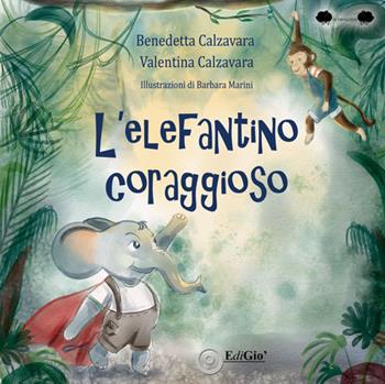L'elefantino coraggioso. Ediz. illustrata - Benedetta Calzavara, Valentina Calzavara - Libro EdiGiò 2025, Le ranocchie | Libraccio.it