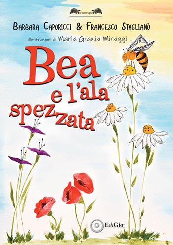 Bea e l'ala spezzata - Barbara Caporicci, Francesco Staglianò - Libro EdiGiò 2026, Le tartarughe | Libraccio.it