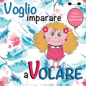 Voglio imparare a volare - Iolanda Monacelli - Libro EdiGiò 2025, Le ranocchie | Libraccio.it