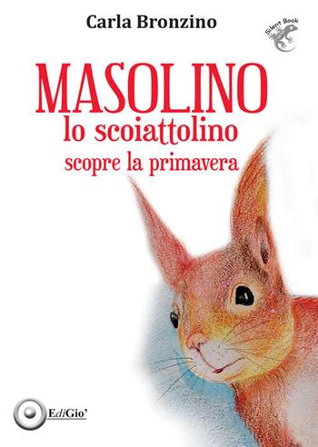Masolino lo scoiattolino scopre la primavera. Ediz. illustrata - Carla Bronzino - Libro EdiGiò 2026 | Libraccio.it