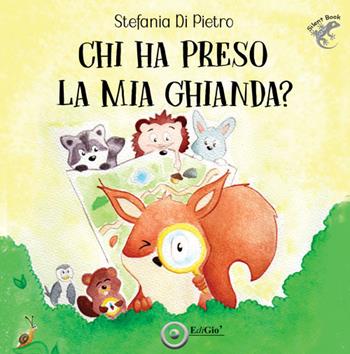 Chi ha preso la mia ghianda? Ediz. illustrata - Stefania Di Pietro - Libro EdiGiò 2026 | Libraccio.it