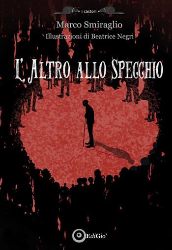 L'altro allo specchio - Marco Smiraglio - Libro EdiGiò 2026, I castori | Libraccio.it