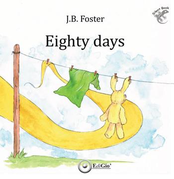Eighty days. Ediz. italiana - J.B. Foster - Libro EdiGiò 2026 | Libraccio.it
