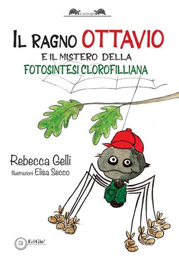 Il ragno Ottavio. E il mistero della fotosintesi clorofilliana - Rebecca Gelli - Libro EdiGiò 2026, Le tartarughe | Libraccio.it