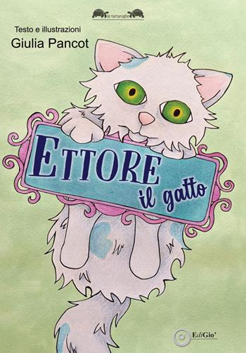 Ettore il gatto - Giulia Pancot - Libro EdiGiò 2026, Le tartarughe | Libraccio.it