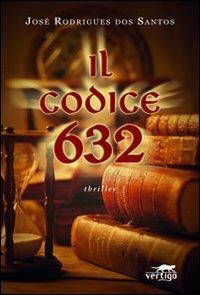 Il codice 632 - José Rodrigues Dos Santos - Libro Vertigo 2007, Verso | Libraccio.it