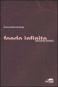 Fondo infinito. Racconti erotici - Branca M. de Paula - Libro Vertigo 2007, Sensi | Libraccio.it