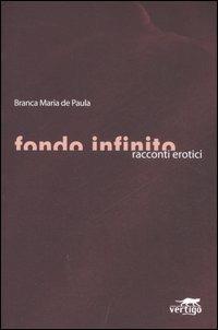 Fondo infinito. Racconti erotici - Branca M. de Paula - Libro Vertigo 2007, Sensi | Libraccio.it