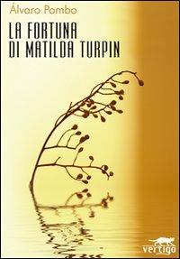 La fortuna di Matilda Turpin - Alvaro Pombo - Libro Vertigo 2008, Approdi | Libraccio.it