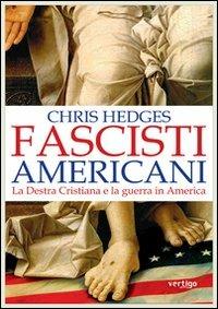 Fascisti americani. La Destra Cristiana e la guerra in America - Chris Hedges - Libro Vertigo 2007, Polis | Libraccio.it