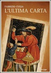 L' ultima carta - Fabrizio Cugia - Libro Vertigo 2010, Approdi | Libraccio.it