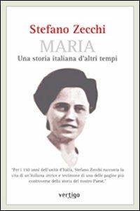 Maria. Una storia italiana d'altri tempi - Stefano Zecchi - Libro Vertigo 2011, Approdi | Libraccio.it