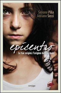 Epicentro. Le tue origini: le origini del tuo male - Simone Pilia, Adriano Secci - Libro Vertigo 2011, Approdi | Libraccio.it