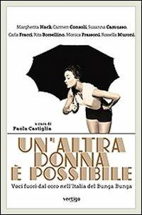 Un' altra donna è possibile. Voci fuori dal coro nell'Italia del bunga bunga  - Libro Vertigo 2011, Polis | Libraccio.it