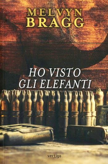 Ho visto gli elefanti - Melvyn Bragg - Libro Vertigo 2012, Approdi | Libraccio.it
