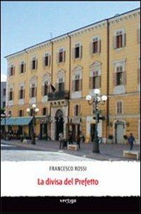 La divisa del prefetto - Francesco Rossi - Libro Vertigo 2012, Approdi | Libraccio.it