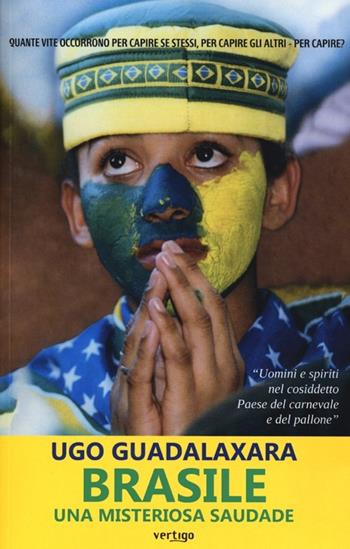 Brasile. Una misteriosa saudade - Ugo Guadalaxara - Libro Vertigo 2013, Approdi | Libraccio.it