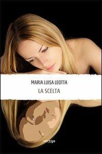 La scelta - M. Luisa Leotta - Libro Vertigo 2013, Approdi | Libraccio.it