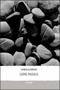 Come musica - Gianluca Larroux - Libro Vertigo 2013, Approdi | Libraccio.it