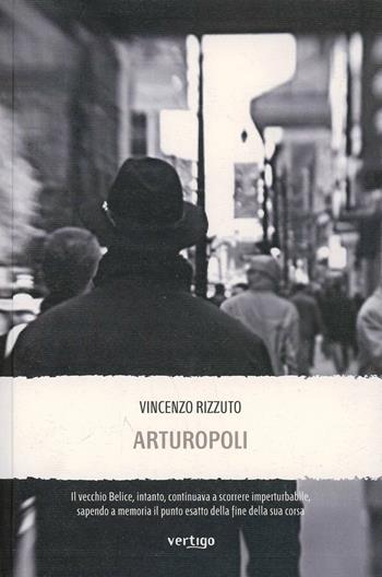 Arturopoli - Vincenzo Rizzuto - Libro Vertigo 2013, Approdi | Libraccio.it