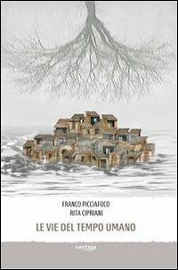 Le vie del tempo umano - Franco Picciafoco, Rita Cipriani - Libro Vertigo 2013, Approdi | Libraccio.it