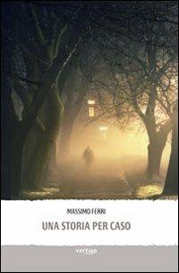 Una storia per caso - Massimo Ferri - Libro Vertigo 2013, Approdi | Libraccio.it