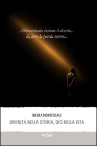 Divinità nella storia, dio nella vita. Attraversiamo insieme il deserto... là, dove la parola muore - Nicola Montereale - Libro Vertigo 2014, Approdi | Libraccio.it