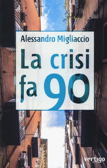 La crisi fa 90 - Alessandro Migliaccio - Libro Vertigo 2014, Approdi | Libraccio.it