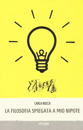 La filosofia spiegata a mio nipote - Carla Rocca - Libro Vertigo 2014, Approdi | Libraccio.it