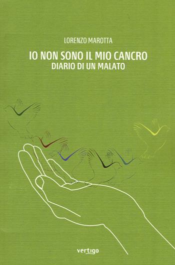 Io non sono il mio cancro. Diario di un malato - Lorenzo Marotta - Libro Vertigo 2015, Approdi | Libraccio.it