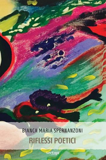 Riflessi poetici - Bianca Maria Spernanzoni - Libro Vertigo 2016, Preziosi | Libraccio.it