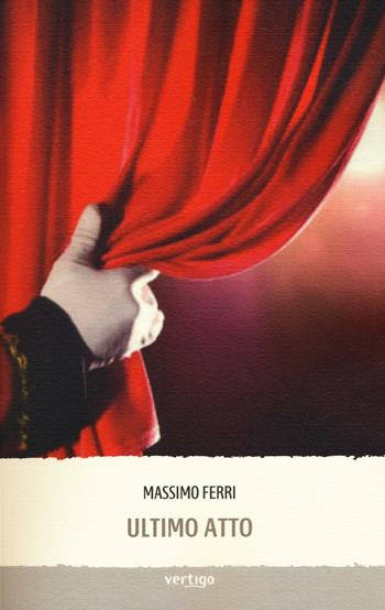Ultimo atto - Massimo Ferri - Libro Vertigo 2016, Approdi | Libraccio.it