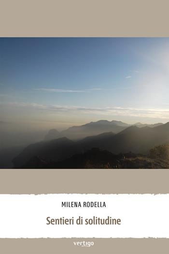 Sentieri di solitudine - Milena Rodella - Libro Vertigo 2017, Preziosi | Libraccio.it