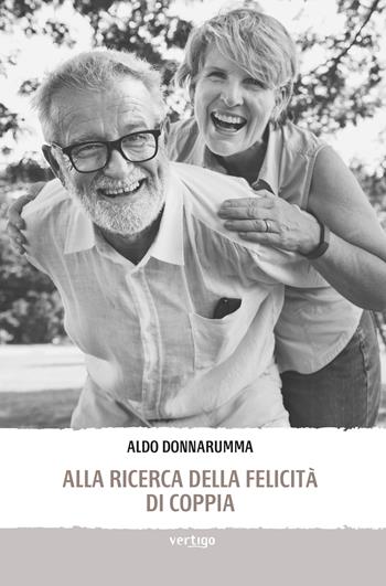 Alla ricerca della felicità di coppia - Aldo Donnarumma - Libro Vertigo 2017, Approdi | Libraccio.it