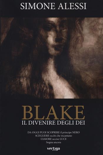Il divenire degli dei. Blake - Simone Alessi - Libro Vertigo 2018, Approdi | Libraccio.it