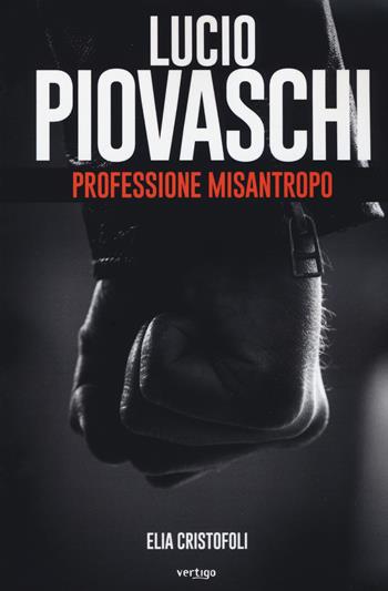 Lucio Piovaschi professione misantropo - Elia Cristofoli - Libro Vertigo 2018, Approdi | Libraccio.it