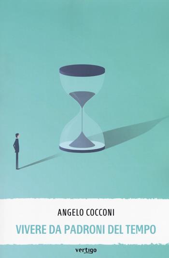 Vivere da padroni del tempo - Angelo Cocconi - Libro Vertigo 2018, Polis | Libraccio.it