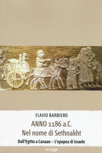 Anno 1186 a.C. Nel nome di Sethnakht. Dall'Egitto a Canaan. L'epopea di Israele - Flavio Barbiero - Libro Vertigo 2018, Polis | Libraccio.it