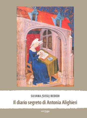 Il diario segreto di Antonia Alighieri - Silvana Sissi Bedodi - Libro Vertigo 2018, Approdi | Libraccio.it